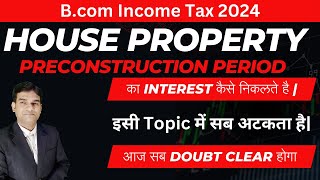 Pre  Construction Interest  Income From House Property  Income Tax Deduction of Interest in HP [upl. by Eenafit]