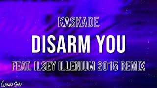 Kaskade  Disarm You feat Ilsey ILLENIUM 2015 Remix Lyrics [upl. by Hugues986]