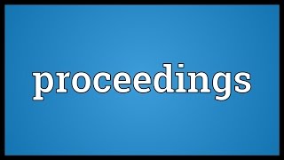 Proceedings Meaning [upl. by Jenette741]