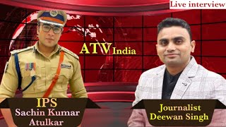 IPS Sachin Kumar Atulkar Interview  UPSC Strategy ATV India [upl. by Neiht]