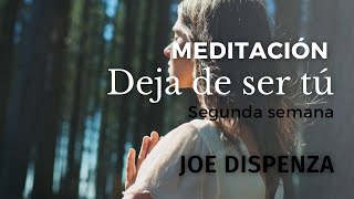 Meditación DEJA DE SER TÚ  Segunda Semana  Joe Dispenza [upl. by Aiset]