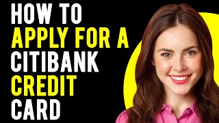 How to Apply for a Citibank Credit Card Get Approved [upl. by Veljkov836]