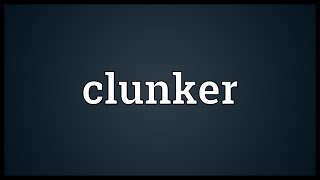 Clunker Meaning [upl. by Sloatman]