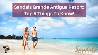 Sandals Grande Antigua  Top 5 Things To Know  A Sandals Specialists Insider Perspective [upl. by Yecart504]