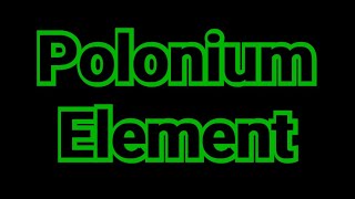 polonium element 84  polonium element uses  perodic table  POLONIUM ELEMENT ELECTRON CONFIGURATI [upl. by Xenophon]