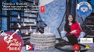 Agar Tum Saath ho  Tamasha  Alka Yagnik Arjit SinghCover  TrishalaPrayatna  MNMG  S06E04 [upl. by Aihsyak]