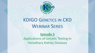 Episode 3  KDIGO Genetics in CKD Webinar Series Applications of TestingHereditary Kidney Disease [upl. by Knorring562]