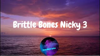 Brittle Bones Nicky 3 lyrics [upl. by Nyladnohr]