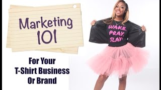 Marketing 101 For Your TShirt Business [upl. by Ettenhoj]