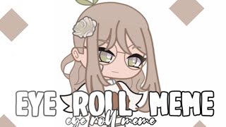 Eye Roll Meme  Gacha Club  Credits  LemeQ [upl. by Schach]