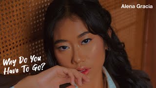 Why Do You Have To Go  Alena Gracia Official Lyric Video [upl. by Josee564]