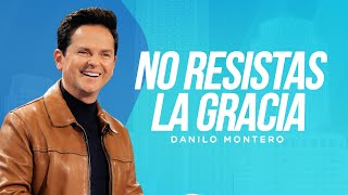 No resistas la gracia  Danilo Montero  Prédicas Cristianas [upl. by Anertak]