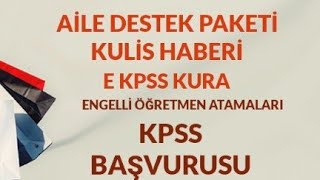 AİLE DESTEK PAKETİ KULİS HABERİ EKPSS KURA BAŞVURUSU BAŞLADI ENGELLİ ÖĞRETMEN ATAMALARI NE OLUR [upl. by Abernathy]