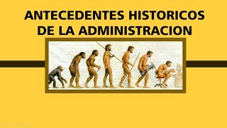 ANTECEDENTES HISTÓRICOS DE LA ADMINISTRACIÓN [upl. by Ellenhoj]