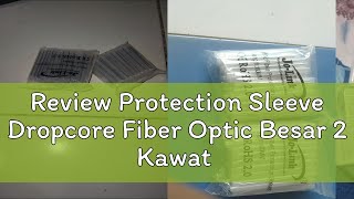 Review Protection Sleeve Dropcore Fiber Optic Besar 2 Kawat isi 50 Pcs [upl. by Larentia921]