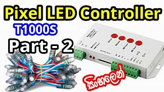 T1000s pixel LED controller  පික්සල් කොන්ට්‍රෝලර්  part 2 [upl. by Ajroj]