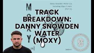 Track Breakdown Danny Snowden  Water MOXY MUZIK [upl. by Noskcire]