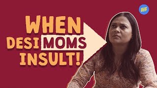 ScoopWhoop When Desi Moms Insult [upl. by Ailliw]