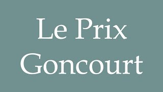 How to Pronounce Le Prix Goncourt The Prix Goncourt Correctly in French [upl. by Stedt]