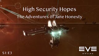 High Security Hopes The Adventures of Jane Honesty  Eve Online  S1E3 [upl. by Orling230]