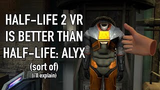 HalfLife 2 VR Is Better Than HalfLife Alyx sort of ill explain [upl. by Enoval]