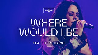 Where Would I Be feat Hope Darst  The Belonging Co [upl. by Polky]