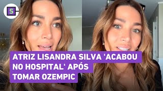 Atriz Lisandra Silva é hospitalizada após uso de Ozempic quotSenti que estava morrendoquot confira [upl. by Tebor149]