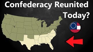 What If the Confederacy Reunited Today [upl. by Malissa]