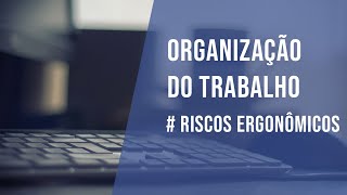 Riscos Ergonômicos  Organização do Trabalho [upl. by Nevak]