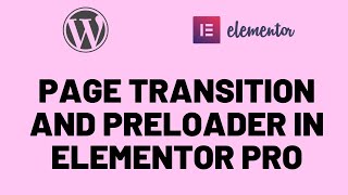 How To Add Page Transition and Preloader in Elementor Pro Easy Way [upl. by Terrena929]