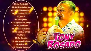 Tony Rosado Mix Cumbias Peruanas Mix 2023 Ya Te Olvidé Sé Que Volverás Te Eché Al Olvido Lloro [upl. by Dennett]