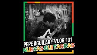 PEPE AGUILAR  EL VLOG 101 NUEVAS GUITARRAS [upl. by Herwig229]