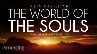 The World Of The Souls  Sijjin and Illiyin [upl. by Attiuqihc]