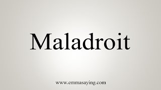 How To Say Maladroit [upl. by Doralynne]