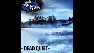 BlueGem  Dead Quiet [upl. by Fairman]