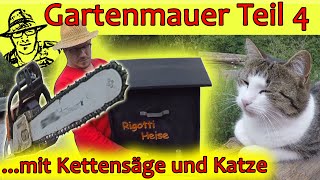 Mit Katze und Kettensäge Natursteinmauer selber bauen  Teil 4 [upl. by Sherburne]