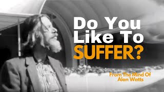 Dont Let Suffering Hold You Back Alan Watts Reveals the Secret [upl. by Reffinnej650]