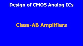 Design of CMOS Analog ICs  ClassAB Amplifiers [upl. by Folberth]