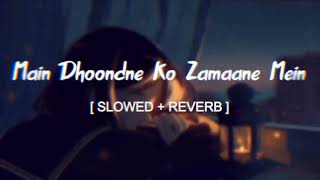 Main Dhoondne ko Zamaane Mein slowed  reverb ARIJIT sad song  Ishant slowed amp reverb [upl. by Kissiah365]