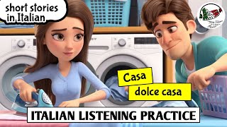 Learn Italian through stories  CASA DOLCE CASA Improve Italian ITALIAN LISTENING PRACTICE [upl. by Lucian]