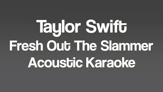 Taylor Swift  Fresh Out The Slammer Acoustic Karaoke [upl. by Olegnalehcim]