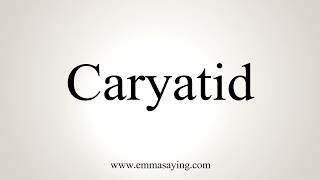 How To Pronounce Caryatid [upl. by Mountford357]