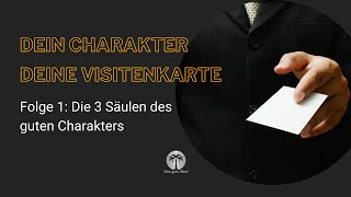 Dein Charakter deine Visitenkarte  Folge 1 Die 3 Säulen des guten Charakters [upl. by Warenne]