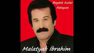 Malatyalı İbrahim  Boydak Kızlar Fatoşum [upl. by Elehcin]