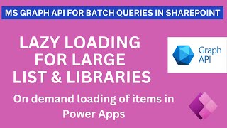 Power Apps  Lazy Loading for Large List SP Items using MS Graph API [upl. by Atin326]