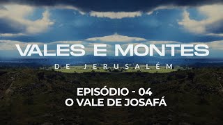 Vales e Montes de Jerusalém  Episódio 04  O vale de Josafá [upl. by Collis]