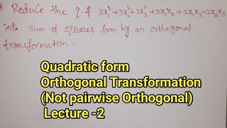 Orthogonal Transformation  Quadratic Form  Not Pairwise Orthogonal  Rajeshlekkalu [upl. by Hctim]