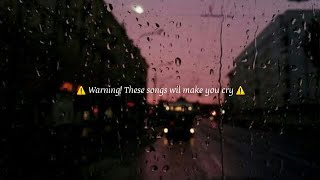 Sad songs  WARNING These songs will make you cry [upl. by Aras]