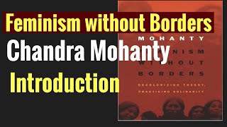 Chandra Mohanty Feminism Without Borders Introduction Postcolonial feminism [upl. by Ocker592]