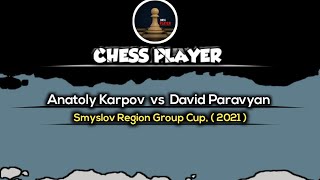 Anatoly Karpov vs David Paravyan  Smyslov Region Group Cup 2021 [upl. by Leduar]